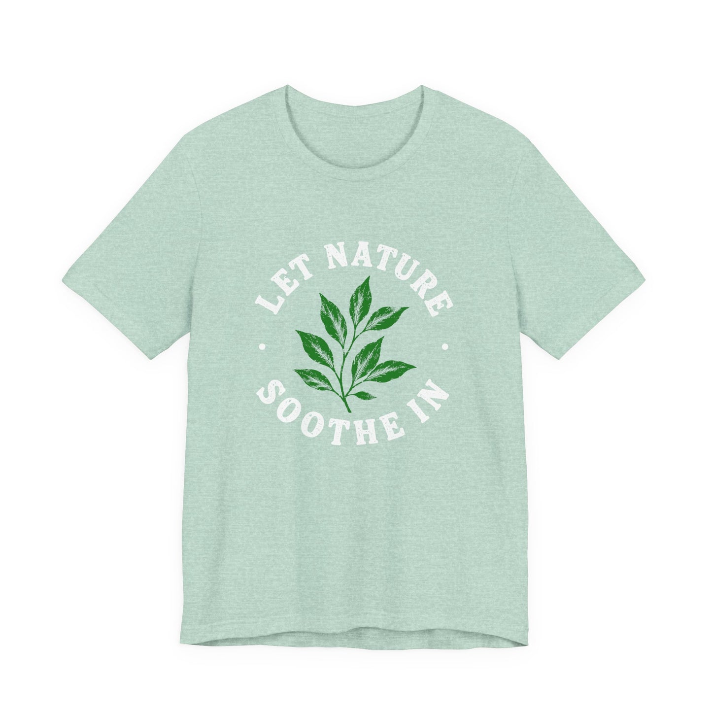 Let Nature Soothe In T-Shirt