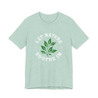 Let Nature Soothe In T-Shirt