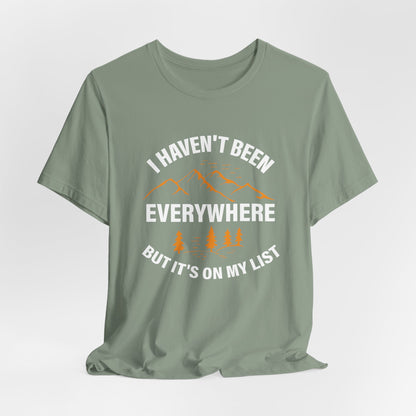 I Haven't Been Everywhere T-Shirt