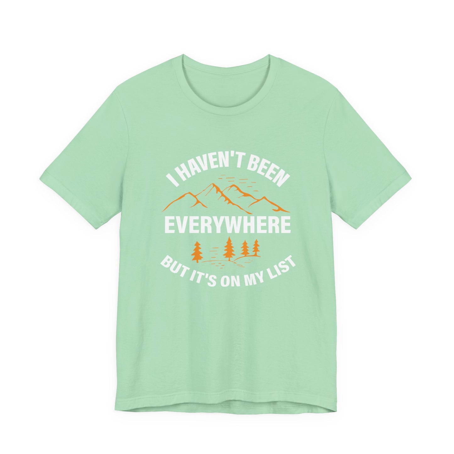 I Haven't Been Everywhere T-Shirt