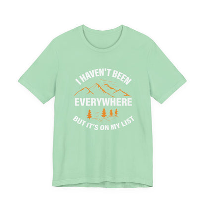 I Haven't Been Everywhere T-Shirt