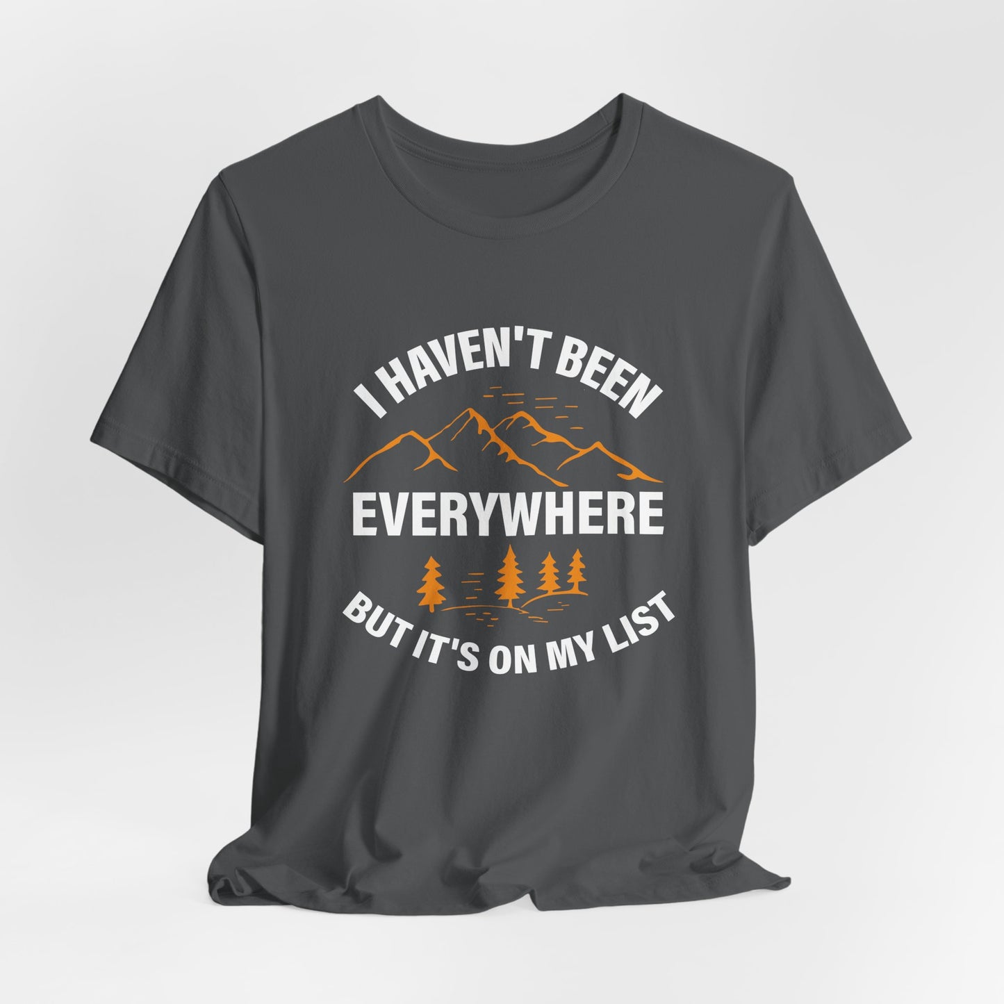I Haven't Been Everywhere T-Shirt