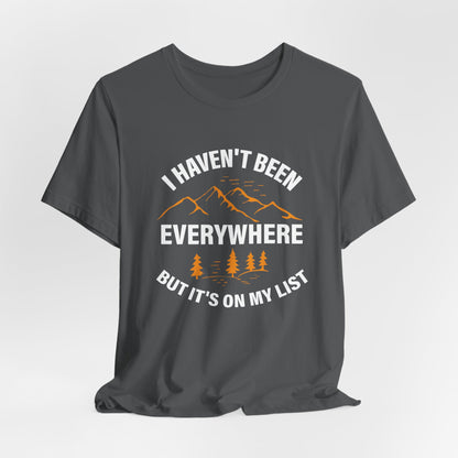 I Haven't Been Everywhere T-Shirt