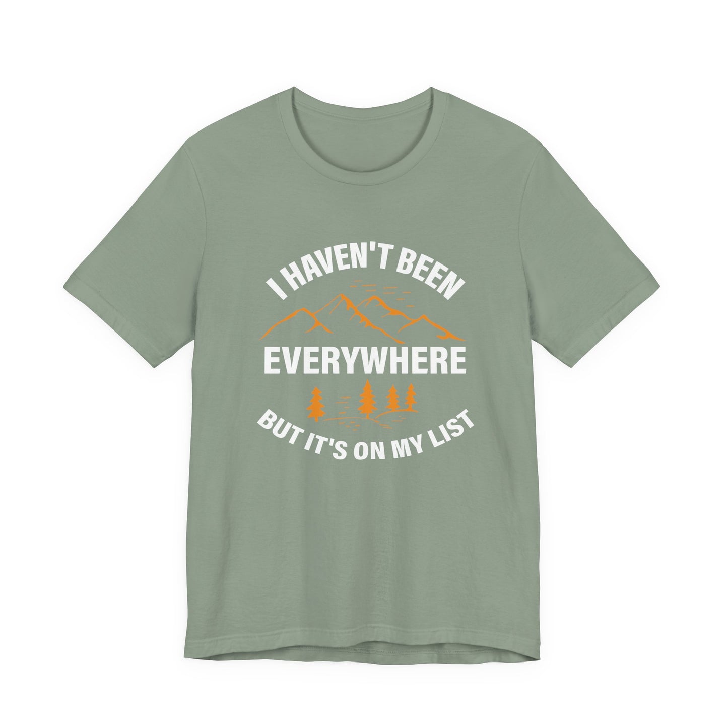 I Haven't Been Everywhere T-Shirt