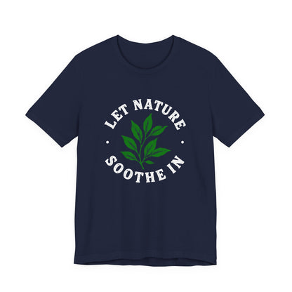 Let Nature Soothe In T-Shirt