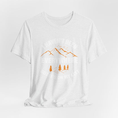 I Haven't Been Everywhere T-Shirt