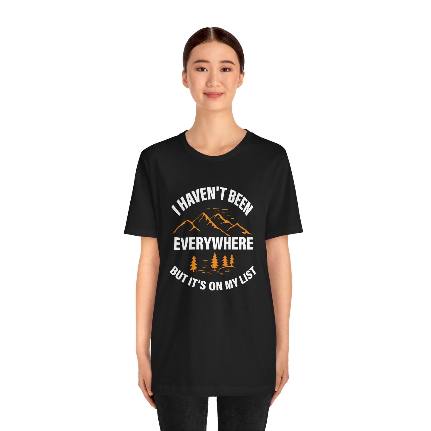 I Haven't Been Everywhere T-Shirt