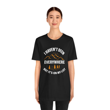 I Haven't Been Everywhere T-Shirt