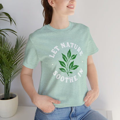 Let Nature Soothe In T-Shirt