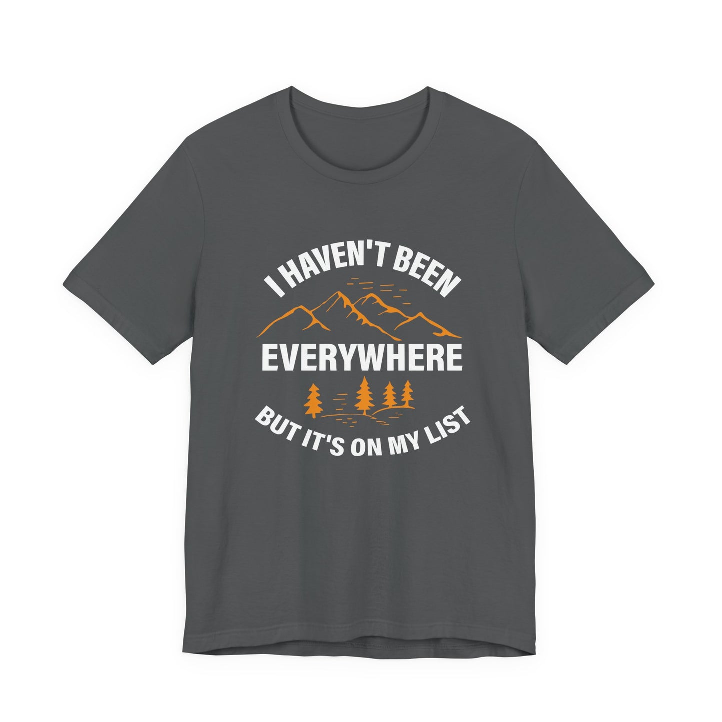 I Haven't Been Everywhere T-Shirt