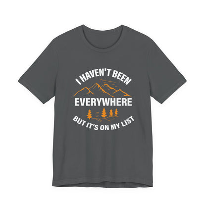 I Haven't Been Everywhere T-Shirt