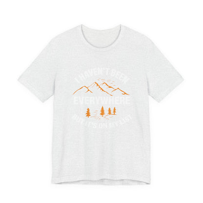 I Haven't Been Everywhere T-Shirt