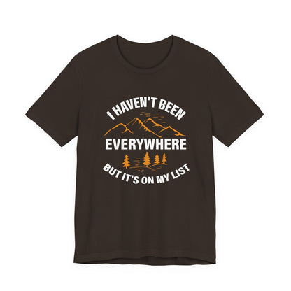 I Haven't Been Everywhere T-Shirt