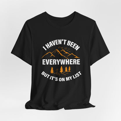 I Haven't Been Everywhere T-Shirt