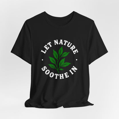 Let Nature Soothe In T-Shirt
