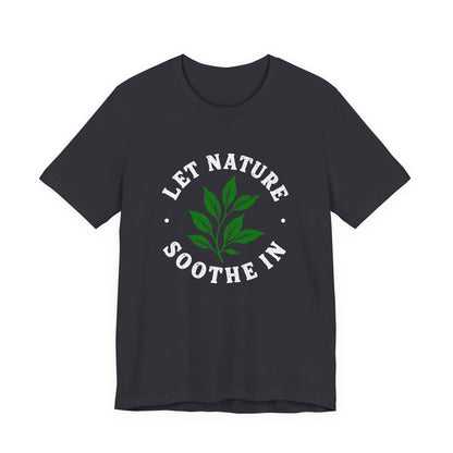 Let Nature Soothe In T-Shirt