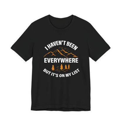 I Haven't Been Everywhere T-Shirt