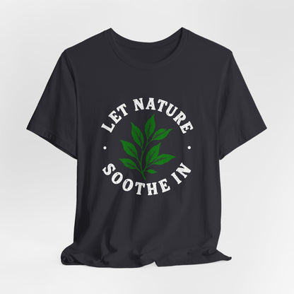 Let Nature Soothe In T-Shirt