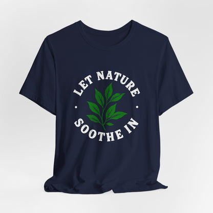 Let Nature Soothe In T-Shirt