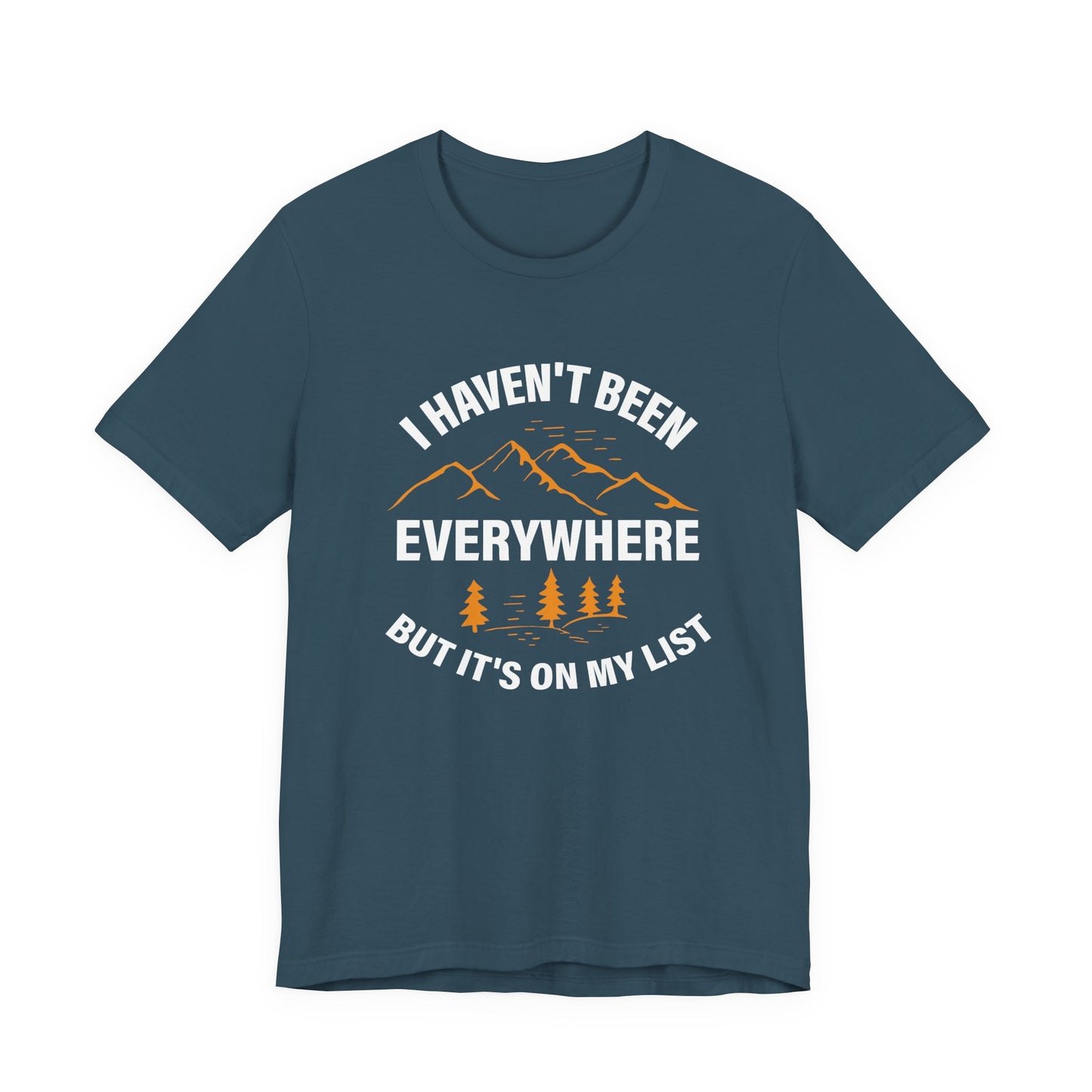 I Haven't Been Everywhere T-Shirt