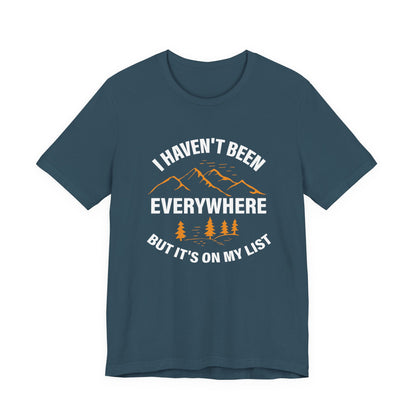 I Haven't Been Everywhere T-Shirt