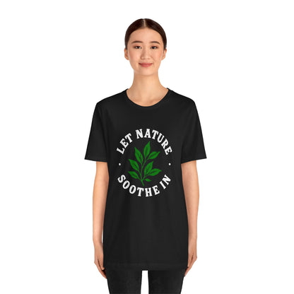 Let Nature Soothe In T-Shirt
