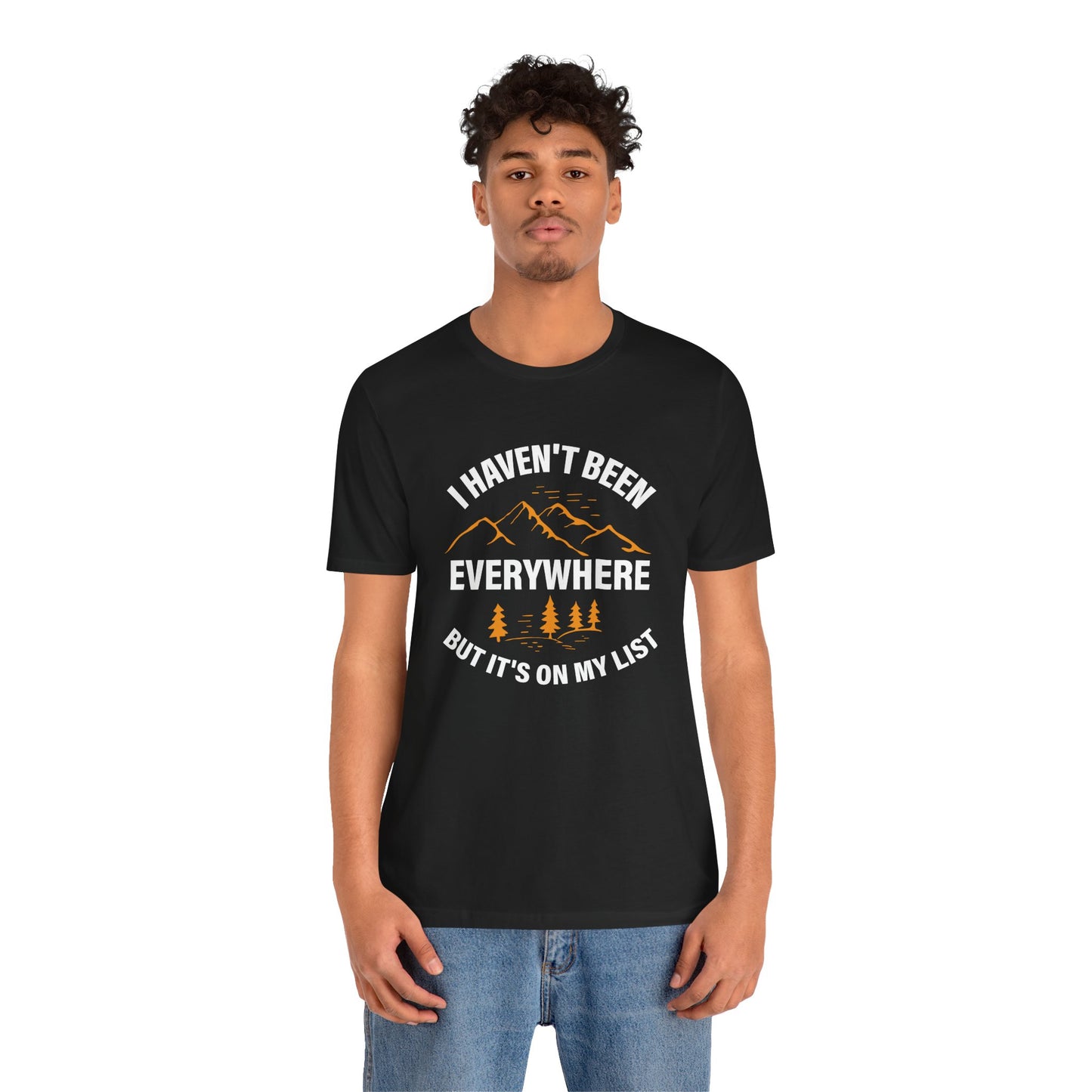 I Haven't Been Everywhere T-Shirt