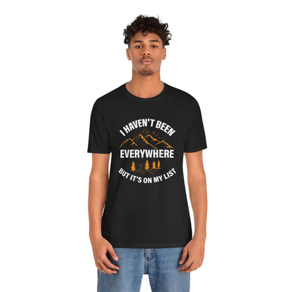 I Haven't Been Everywhere T-Shirt