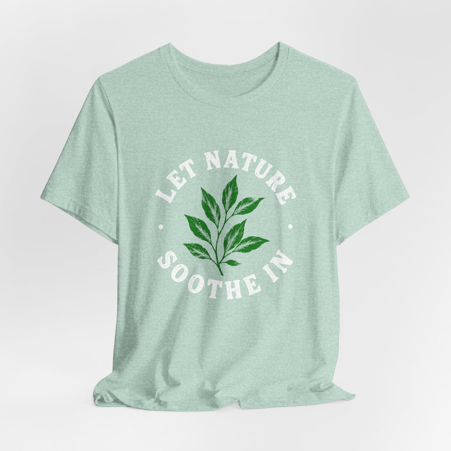 Let Nature Soothe In T-Shirt