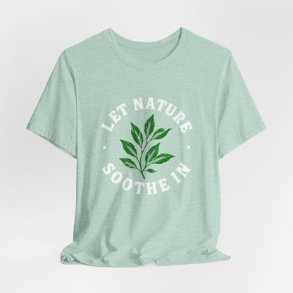 Let Nature Soothe In T-Shirt