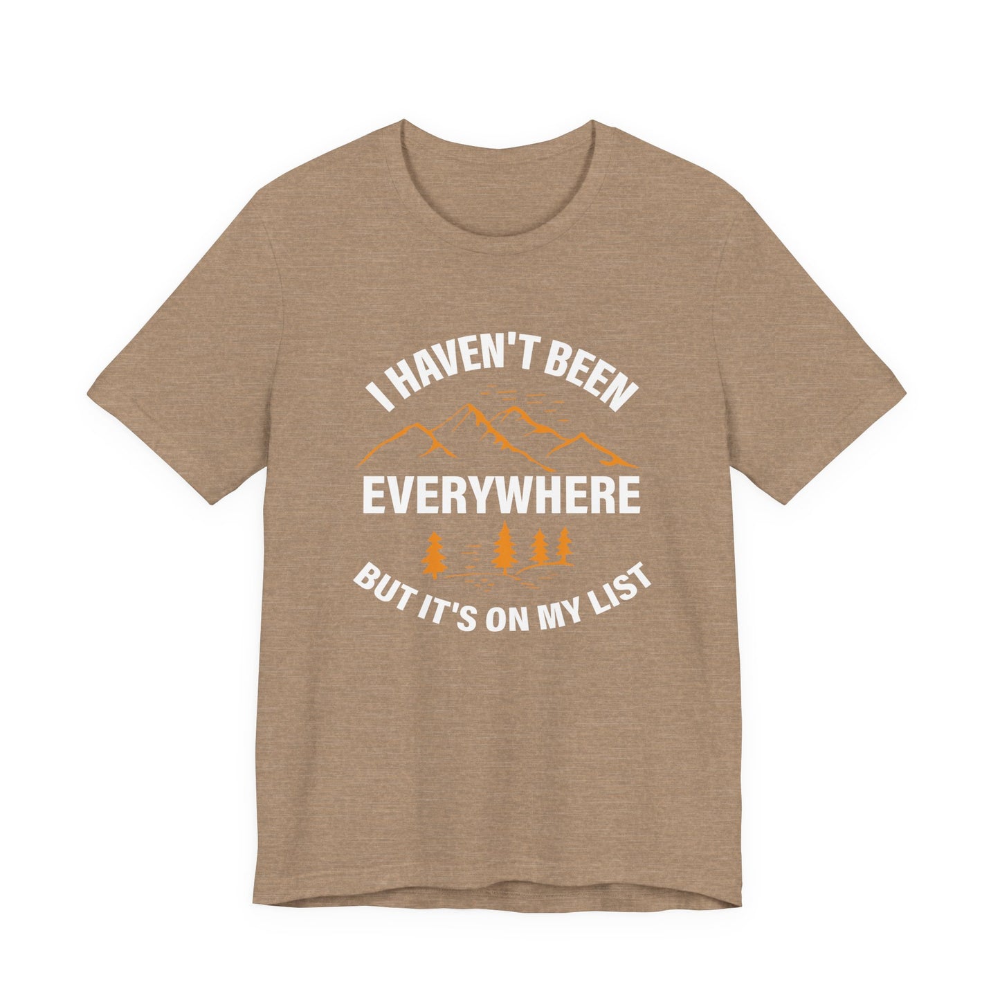 I Haven't Been Everywhere T-Shirt