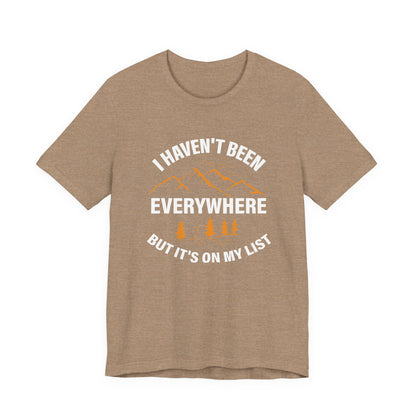 I Haven't Been Everywhere T-Shirt