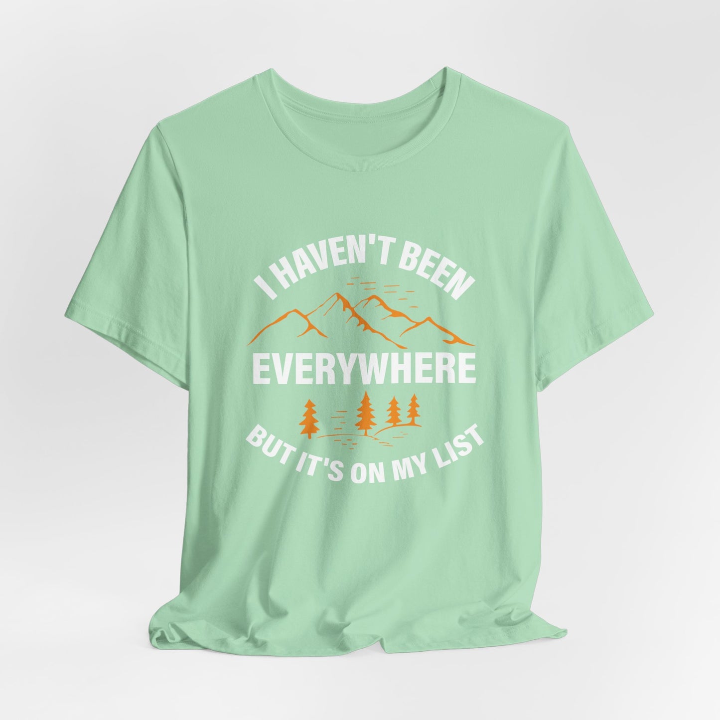 I Haven't Been Everywhere T-Shirt