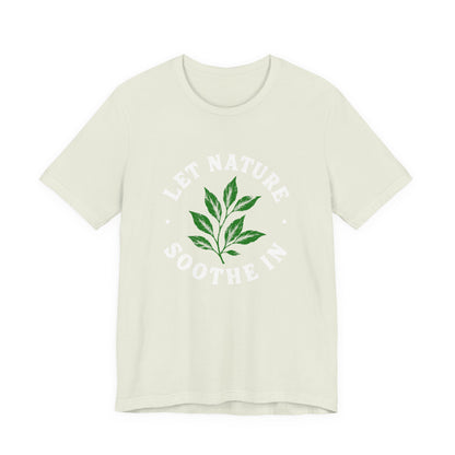Let Nature Soothe In T-Shirt