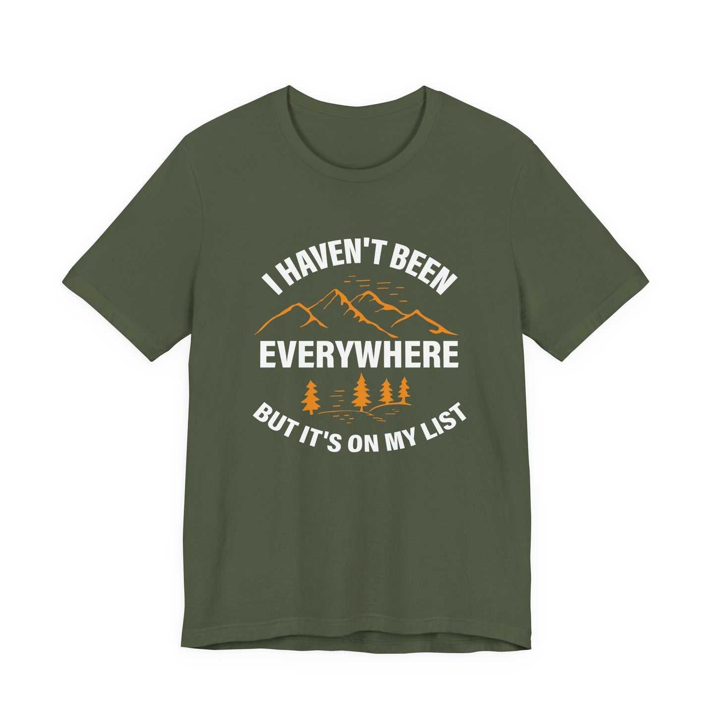 I Haven't Been Everywhere T-Shirt