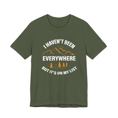 I Haven't Been Everywhere T-Shirt