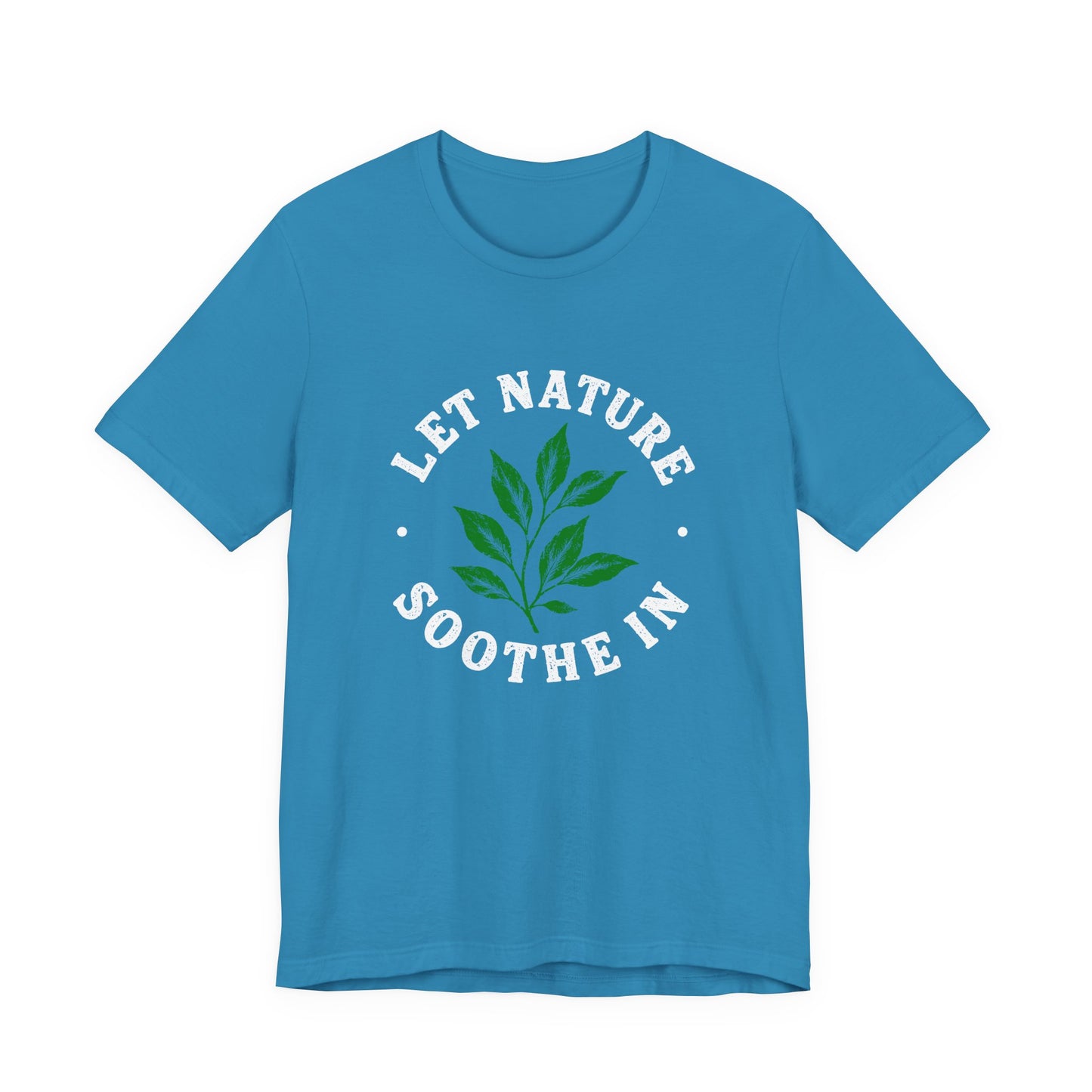 Let Nature Soothe In T-Shirt