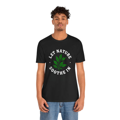 Let Nature Soothe In T-Shirt
