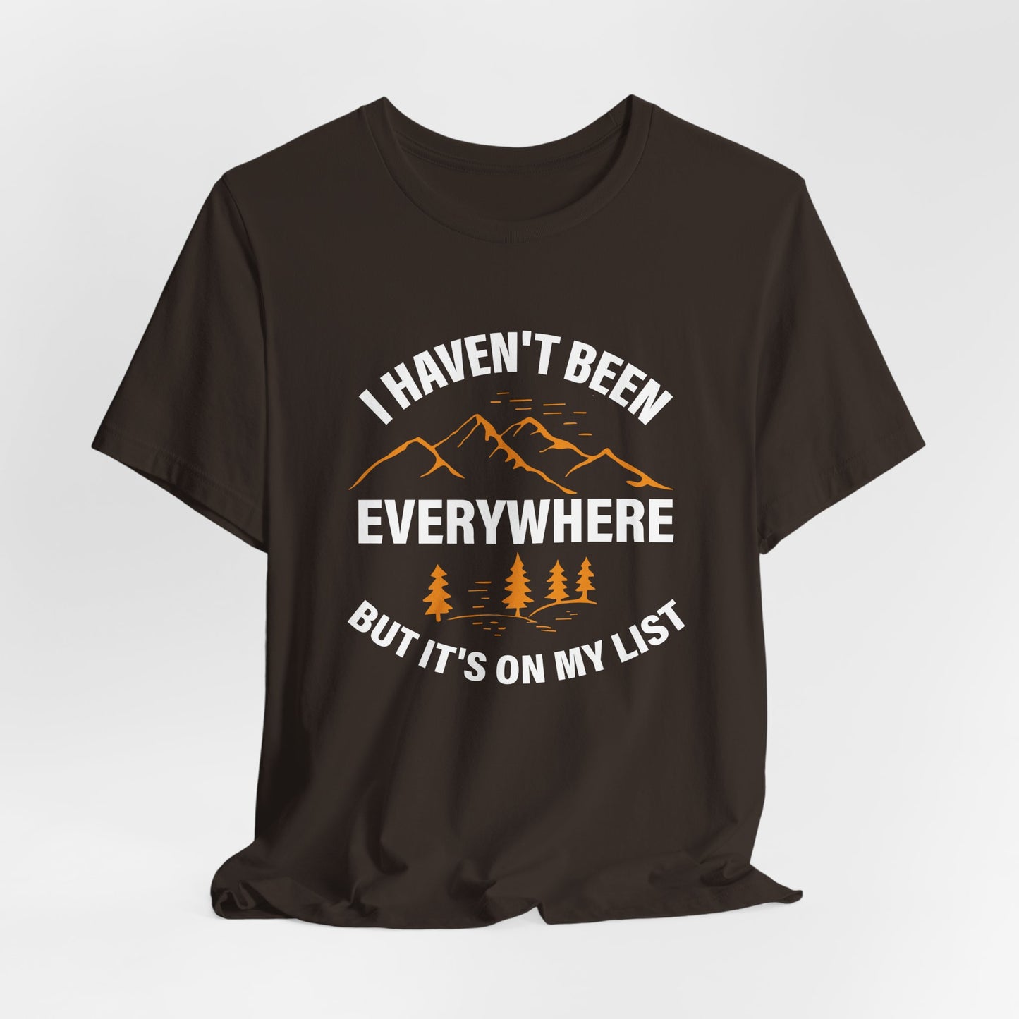 I Haven't Been Everywhere T-Shirt