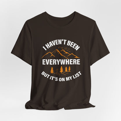 I Haven't Been Everywhere T-Shirt