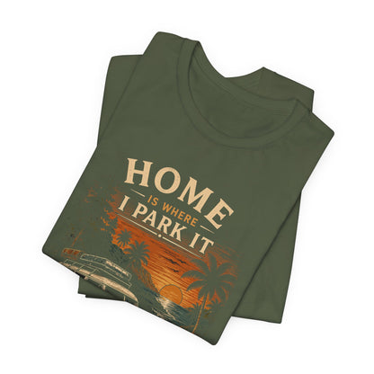 Home Is Where I Park It T-Shirt