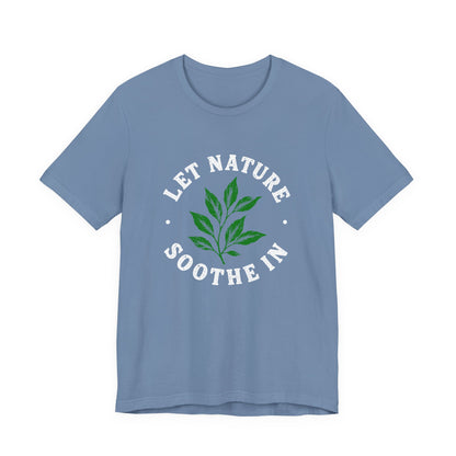 Let Nature Soothe In T-Shirt
