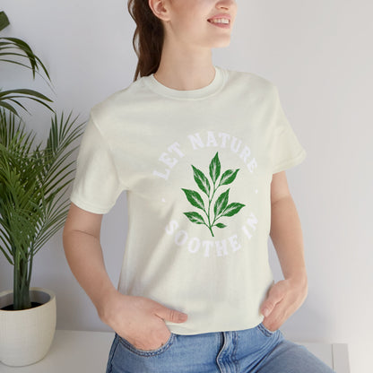 Let Nature Soothe In T-Shirt