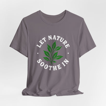 Let Nature Soothe In T-Shirt
