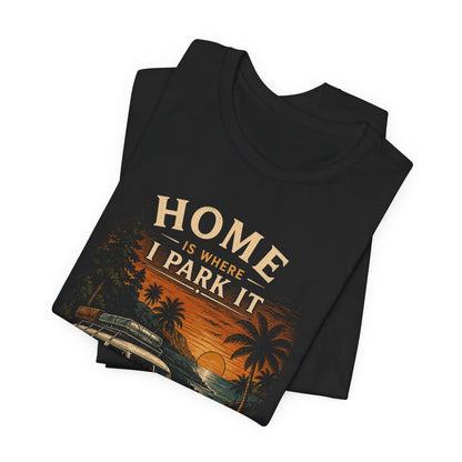 Home Is Where I Park It T-Shirt