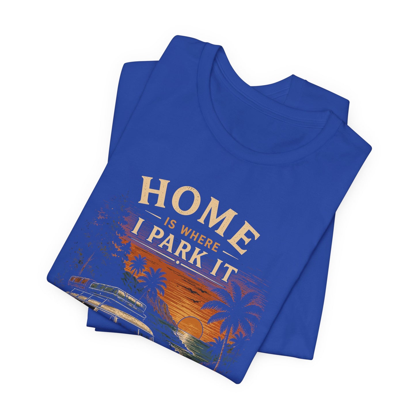 Home Is Where I Park It T-Shirt