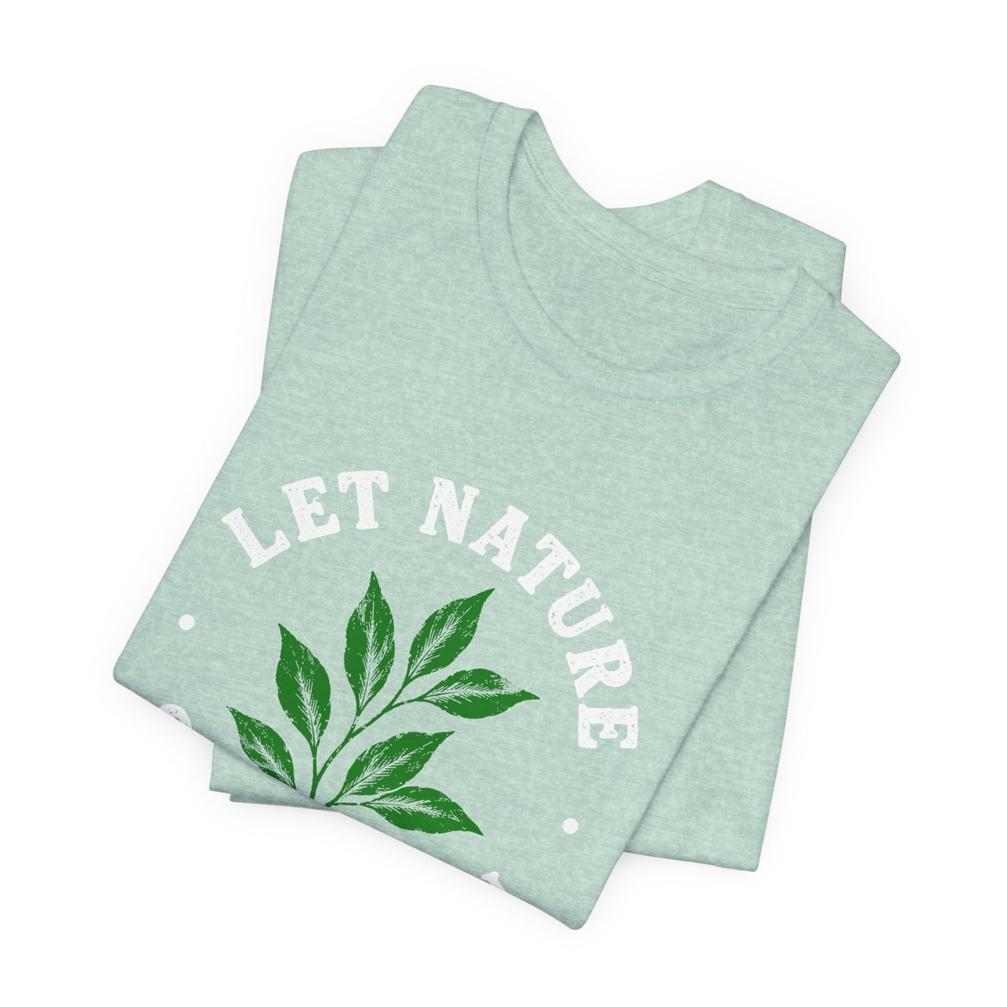 Let Nature Soothe In T-Shirt