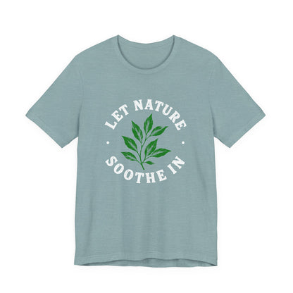Let Nature Soothe In T-Shirt