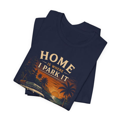 Home Is Where I Park It T-Shirt