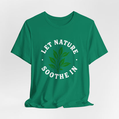 Let Nature Soothe In T-Shirt